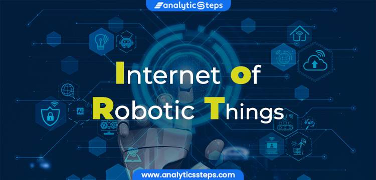 Internet of Robotic Things- Robotics with IoT title banner